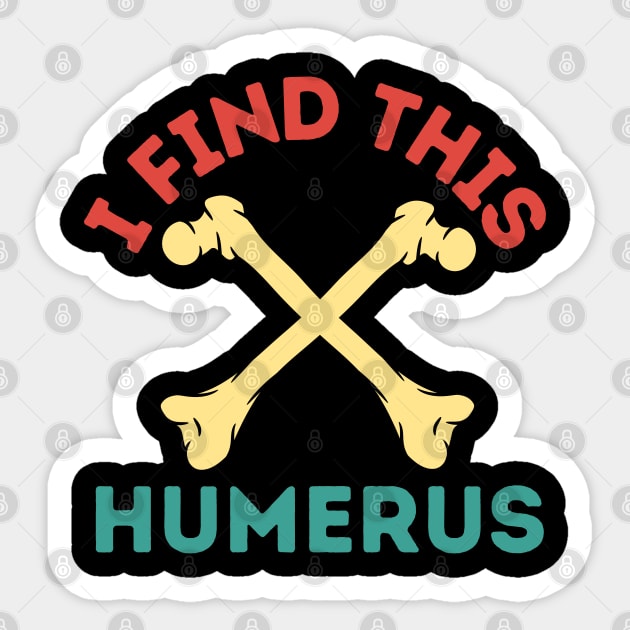 I Find This Humerus Sticker by FullOnNostalgia